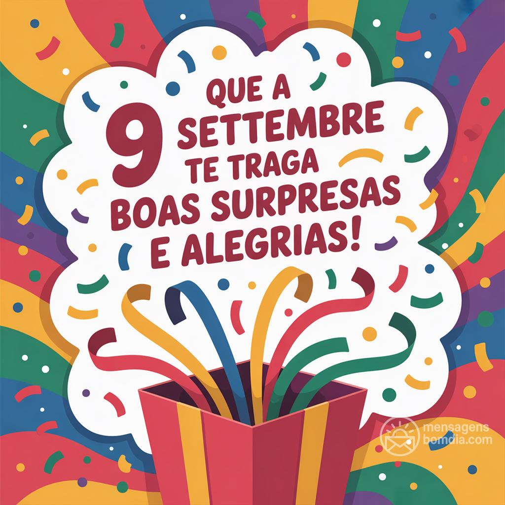 Que a  9 settembre  te traga boas surpresas e alegrias!