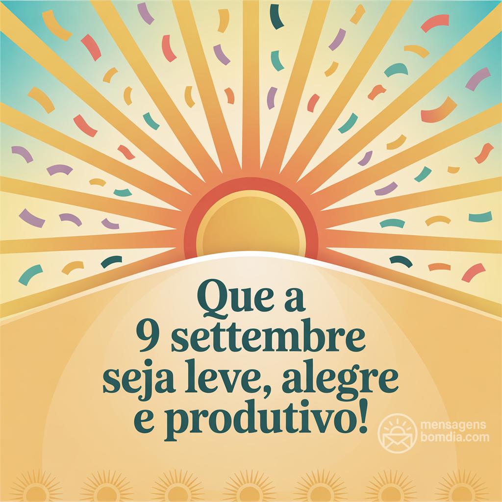 Que a  9 settembre  seja leve, alegre e produtivo!
