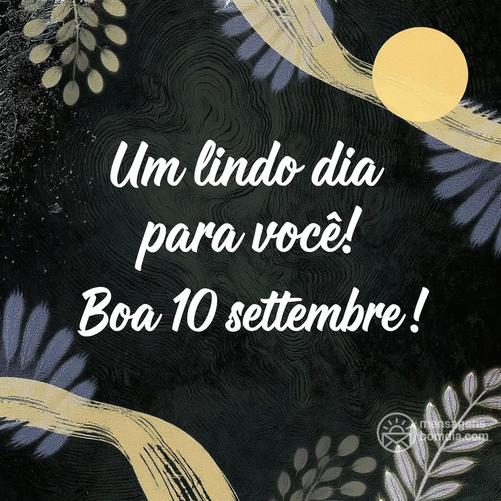 Um lindo dia para você! Boa  10 settembre !