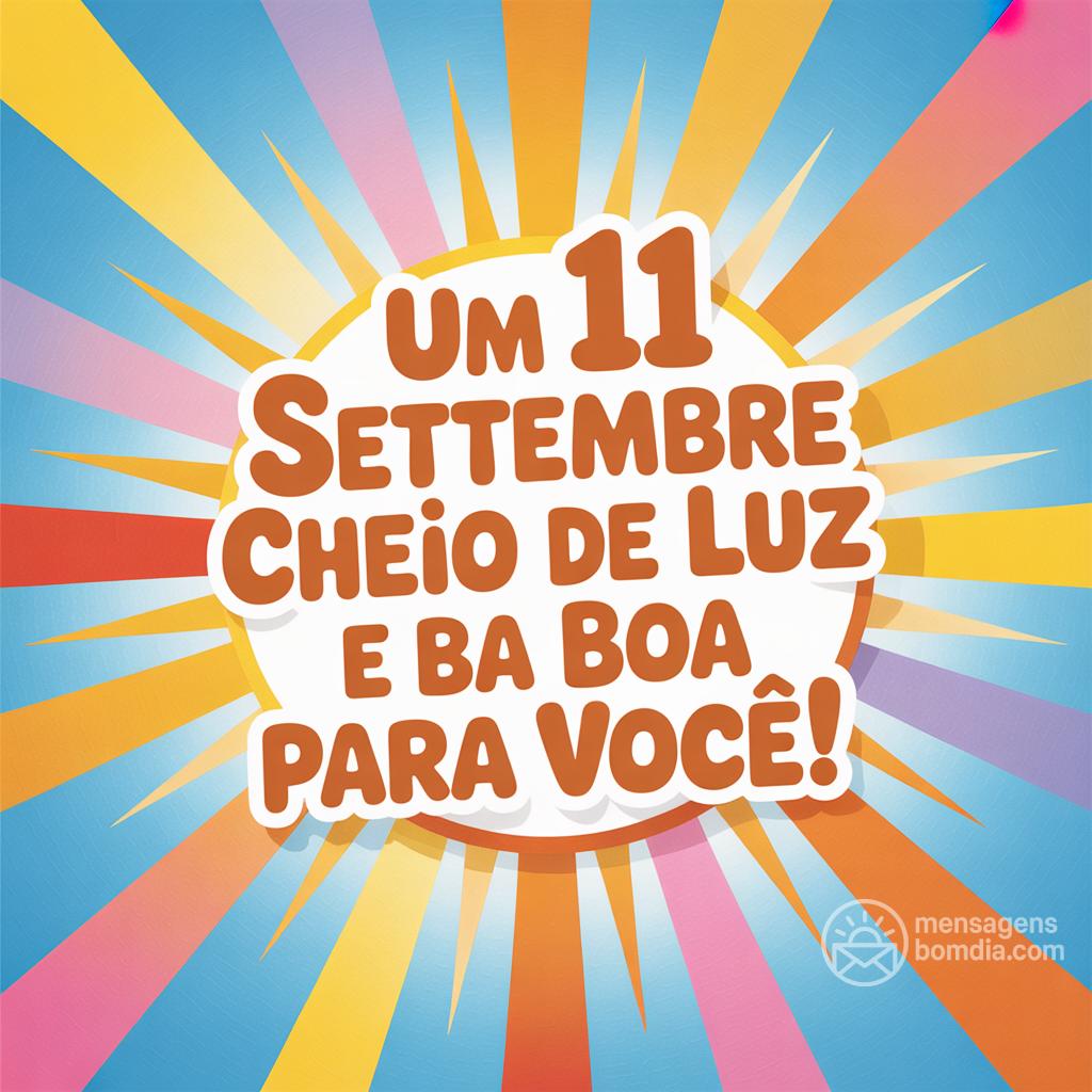 Um 11 settembre cheio de luz e boa  para você!