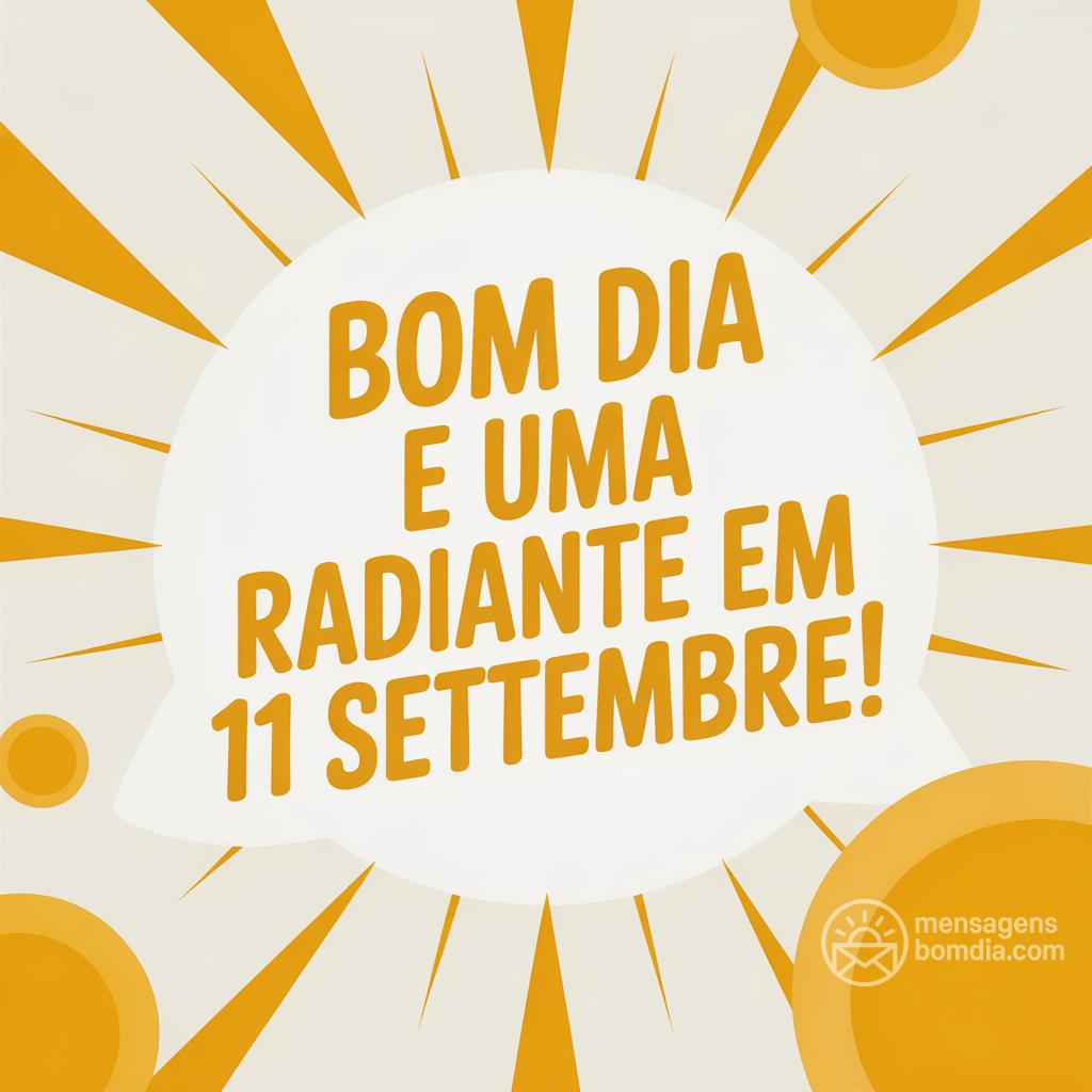 Bom dia e uma  radiante em 11 settembre!