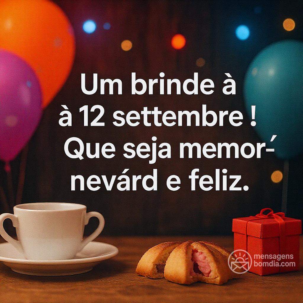 Um brinde à  12 settembre ! Que seja memorável e feliz.