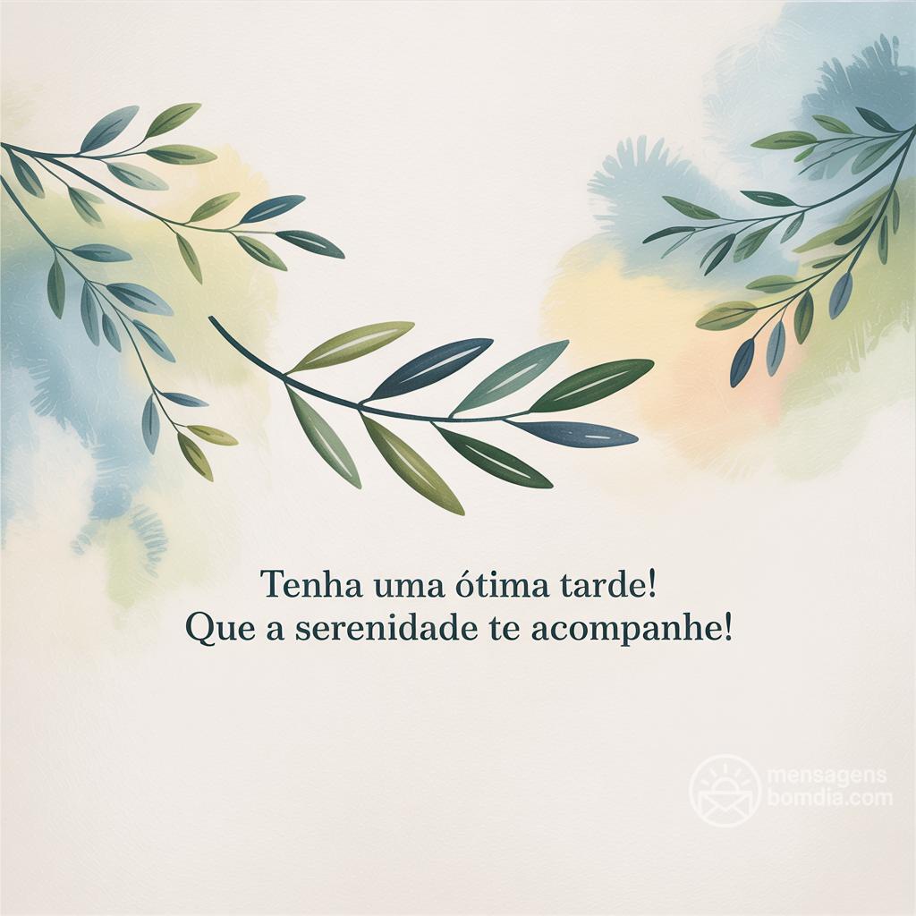 Tenha uma ótima tarde! Que a serenidade te acompanhe!
