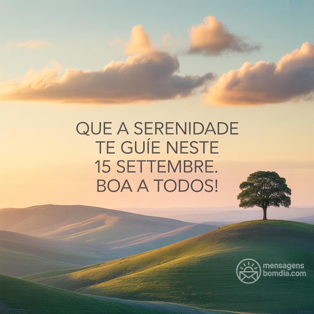 Que a serenidade te guie neste 15 settembre. Boa  a todos!