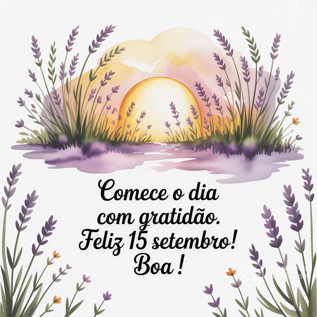 Comece o dia com gratidão. Feliz 15 settembre! Boa !