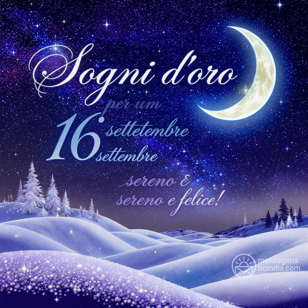 Sogni d'oro per un  16 settembre  sereno e felice!