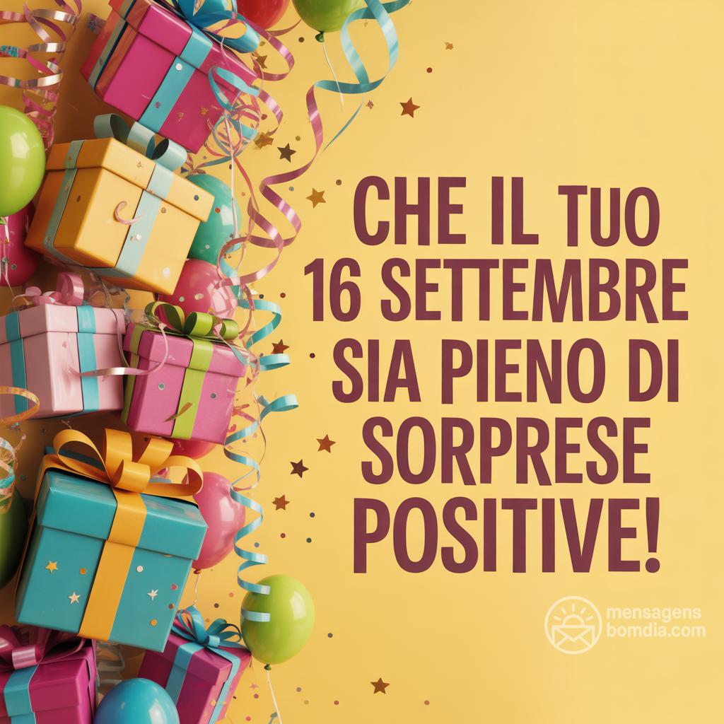 Che il tuo  16 settembre  sia pieno di sorprese positive!