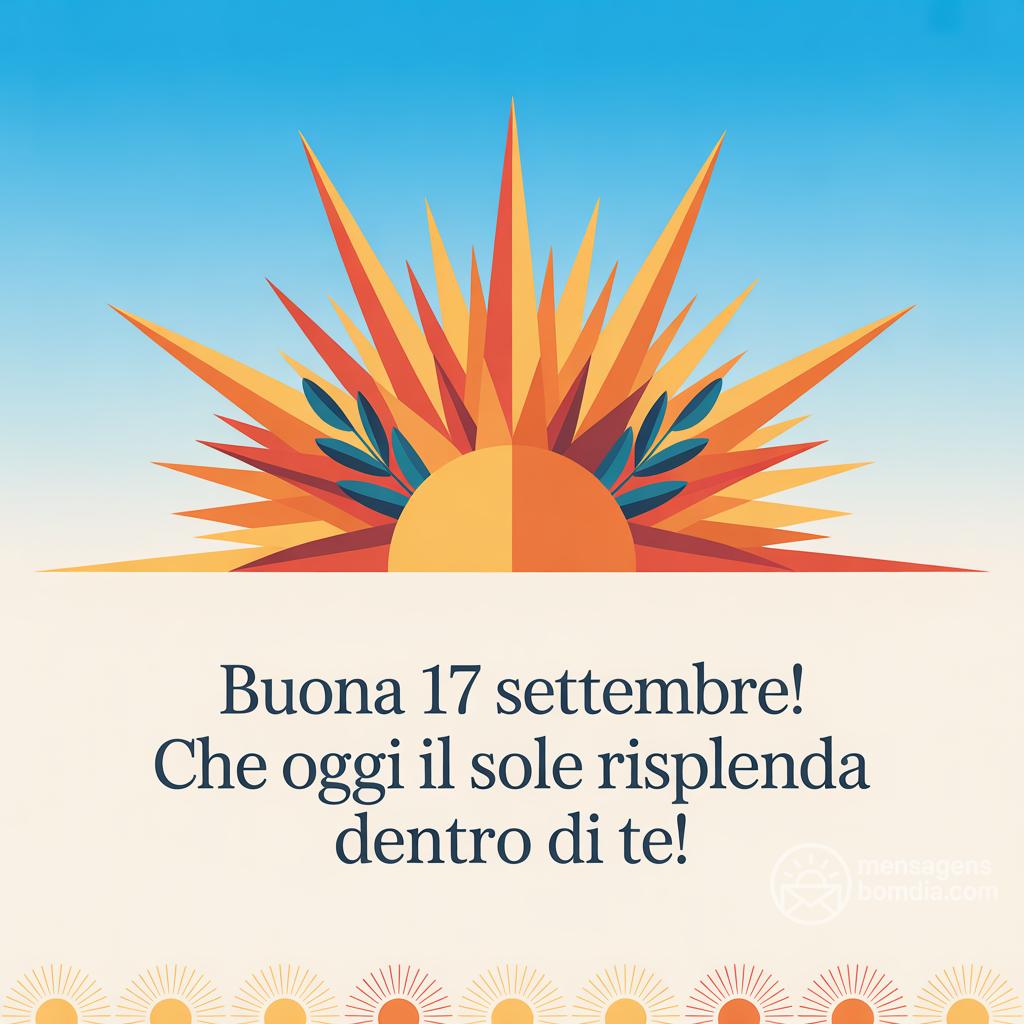 Buona  17 Settembre! Che oggi il sole risplenda dentro di te!