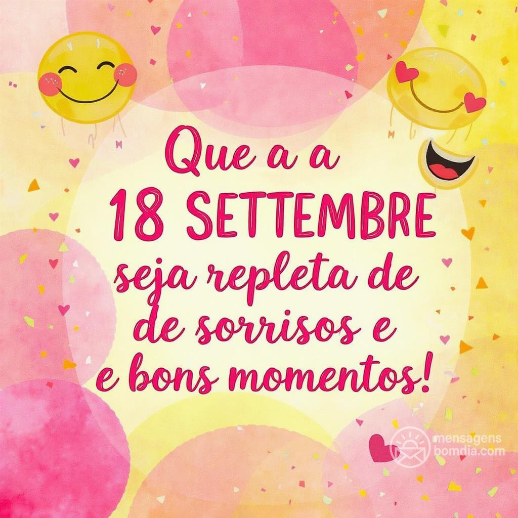 Que a  18 settembre  seja repleta de sorrisos e bons momentos!