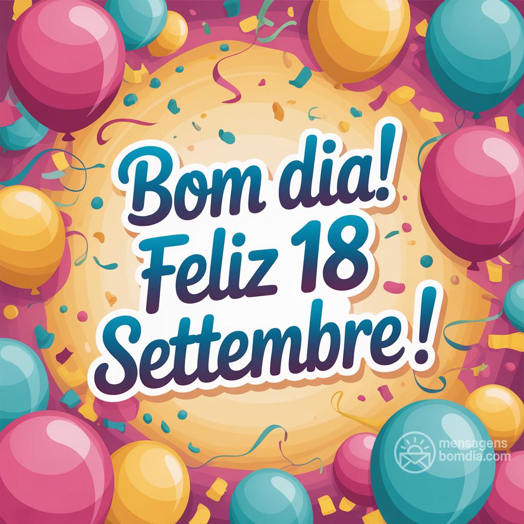 Bom dia! Feliz  18 settembre !