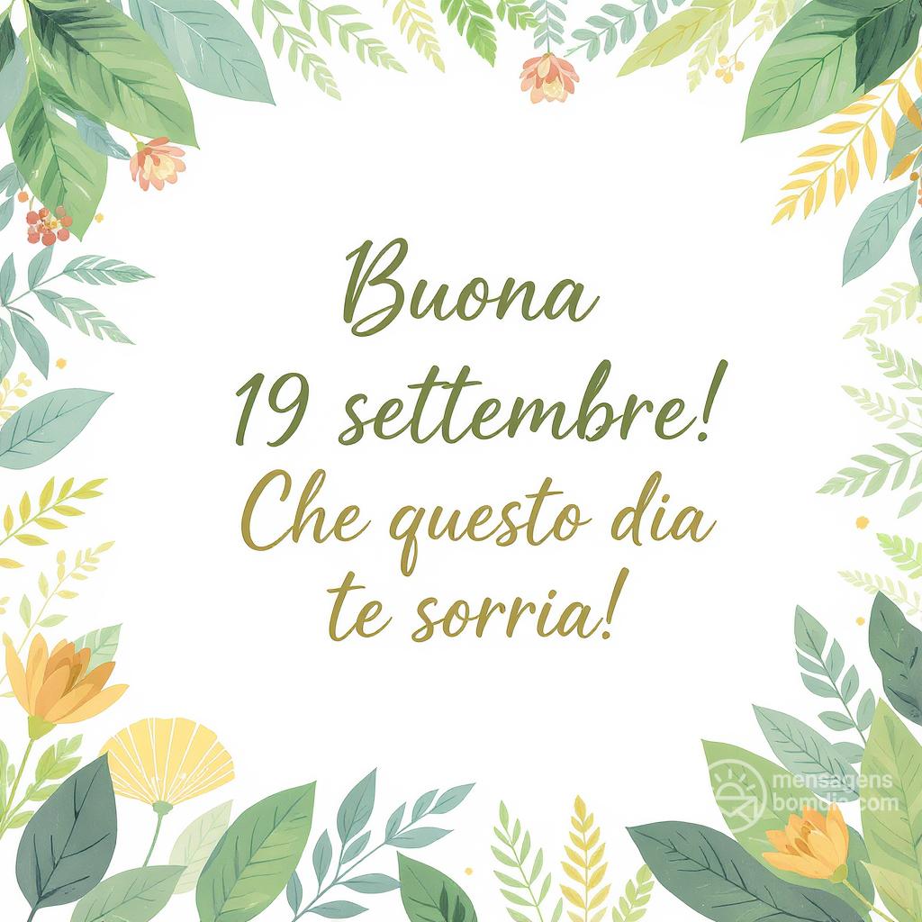 Buona  19 settembre ! Che questo dia te sorria!