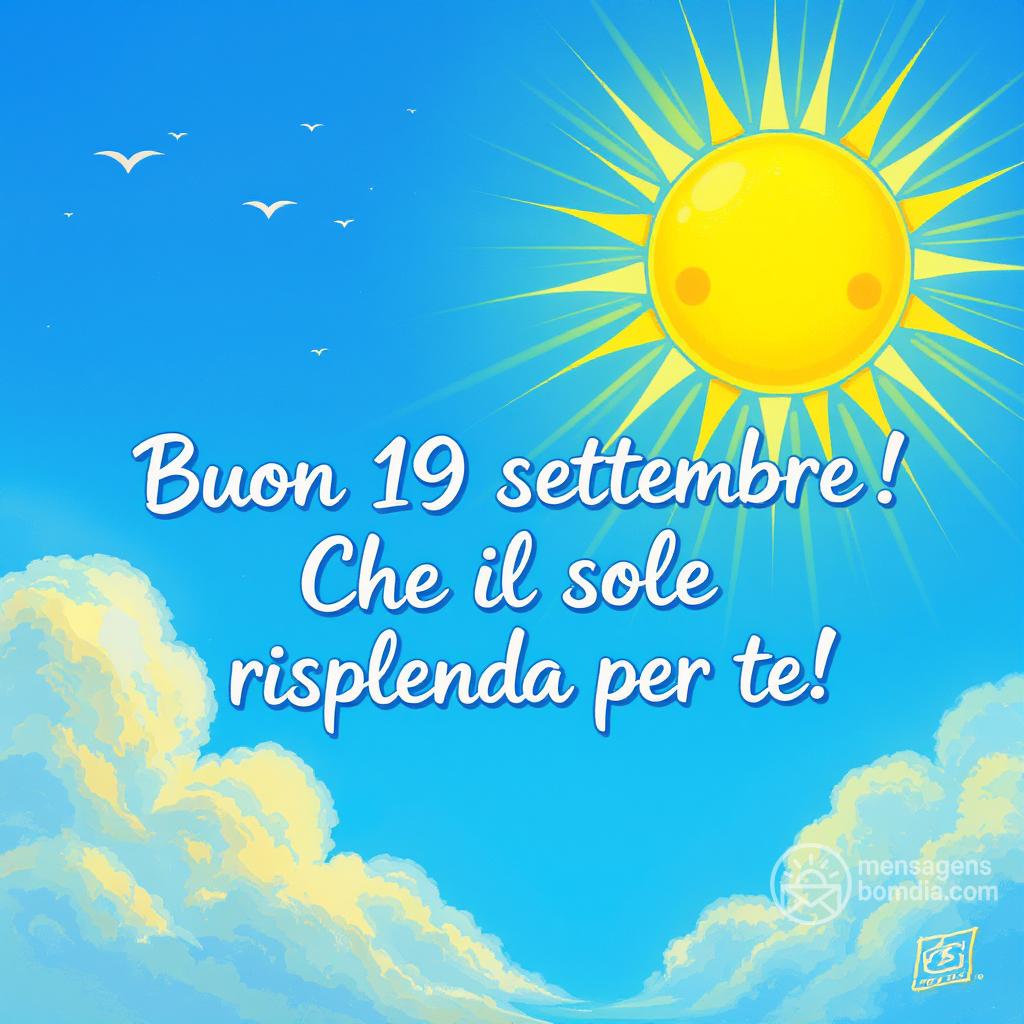 Buona  19 settembre ! Che il sole risplenda per te!