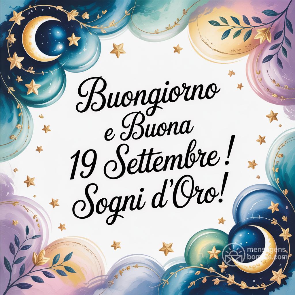Buongiorno e buona  19 settembre ! Sogni d'oro!