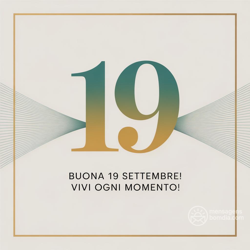 Buona  19 settembre! Vivi ogni momento!
